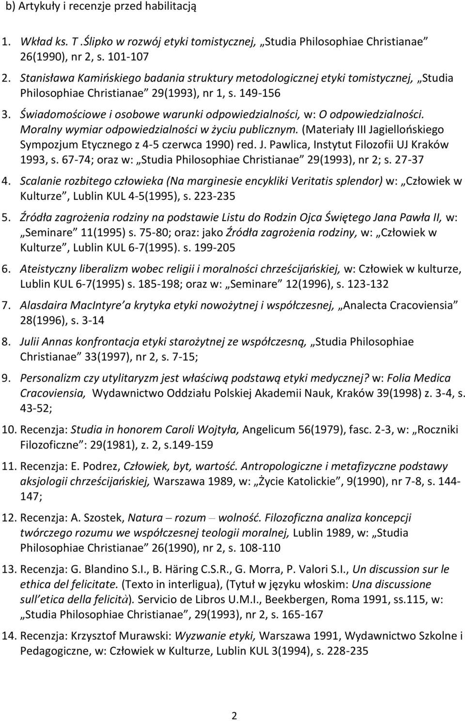 Świadomościowe i osobowe warunki odpowiedzialności, w: O odpowiedzialności. Moralny wymiar odpowiedzialności w życiu publicznym.