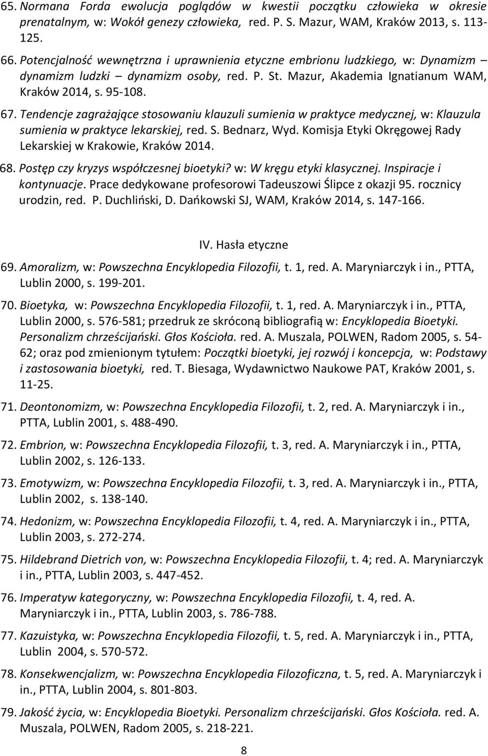 Tendencje zagrażające stosowaniu klauzuli sumienia w praktyce medycznej, w: Klauzula sumienia w praktyce lekarskiej, red. S. Bednarz, Wyd.