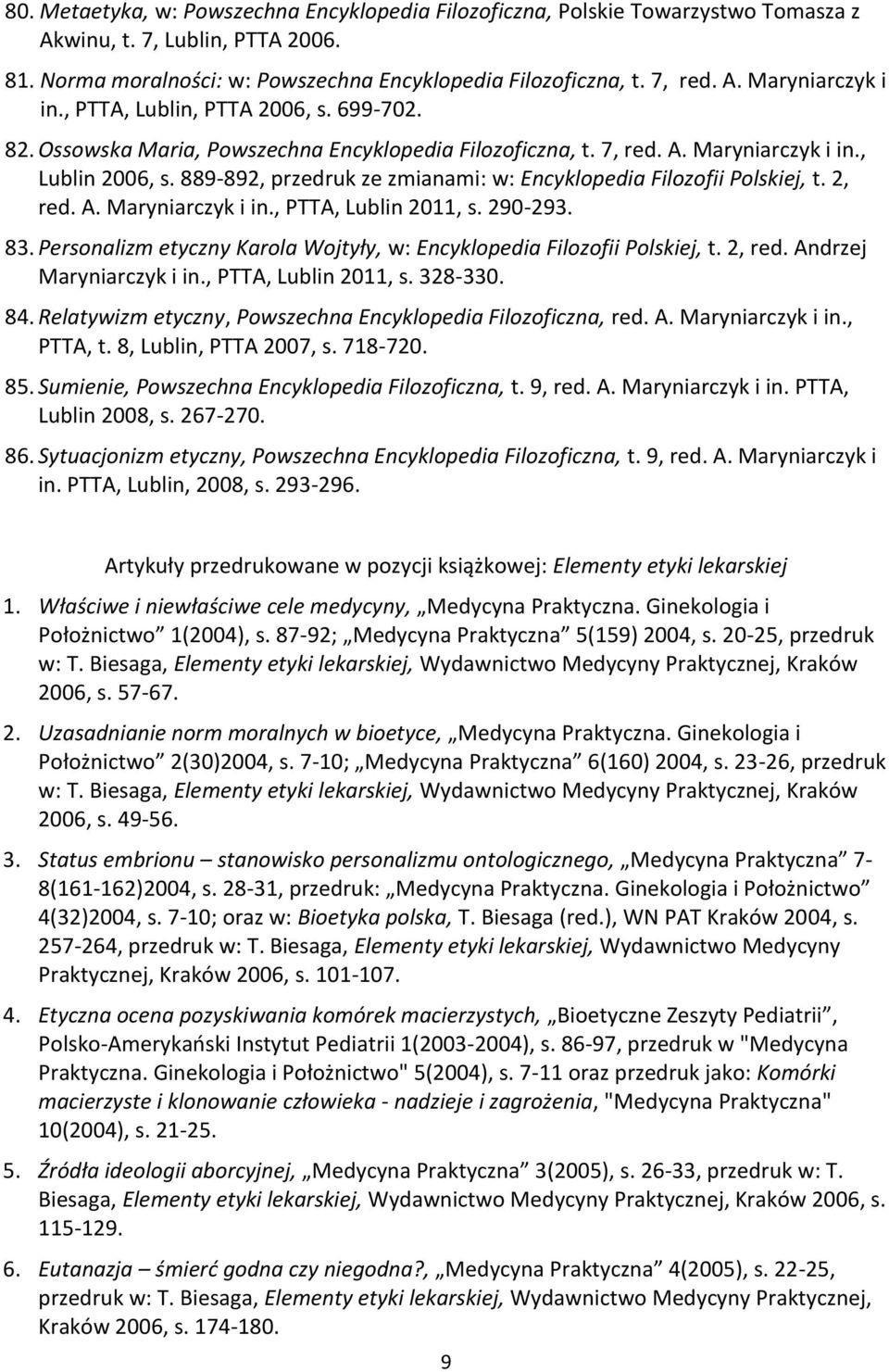 889-892, przedruk ze zmianami: w: Encyklopedia Filozofii Polskiej, t. 2, red. A. Maryniarczyk i in., PTTA, Lublin 2011, s. 290-293. 83.