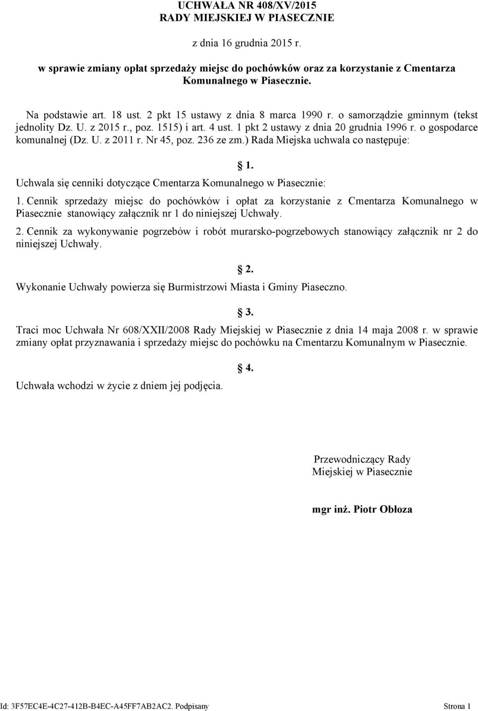 Nr 45, poz. 236 ze zm.) Rada Miejska uchwala co następuje: 1. Uchwala się cenniki dotyczące Cmentarza Komunalnego w Piasecznie: 1.