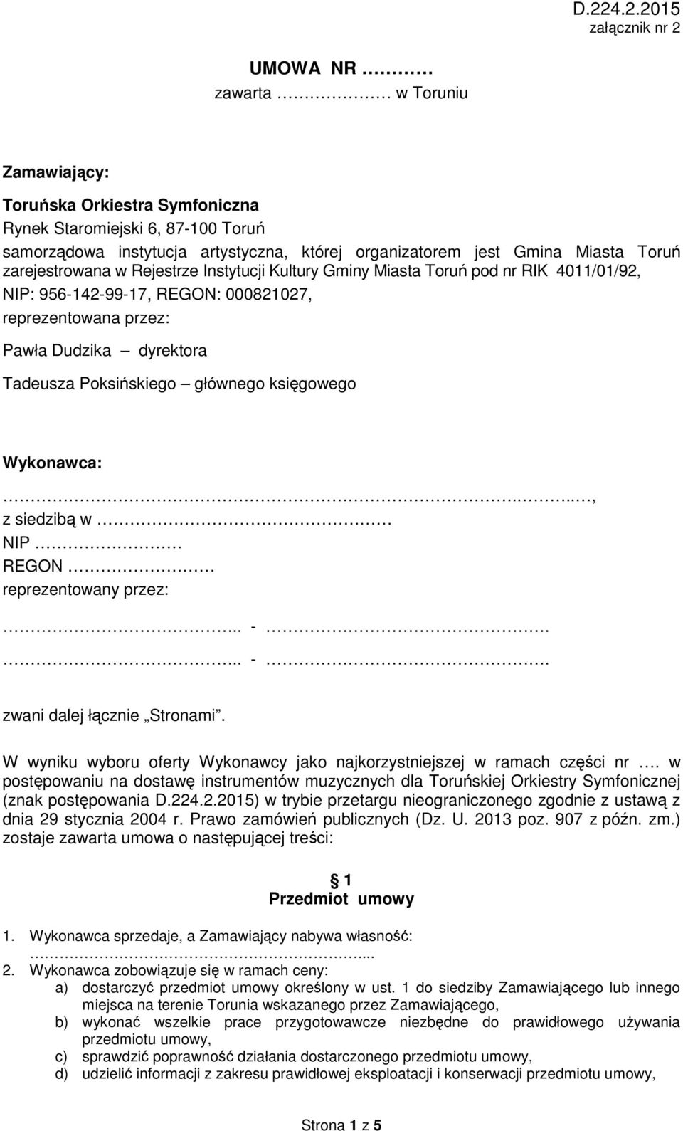 głównego księgowego Wykonawca:..., z siedzibą w NIP REGON reprezentowany przez:.. -... -. zwani dalej łącznie Stronami. W wyniku wyboru oferty Wykonawcy jako najkorzystniejszej w ramach części nr.