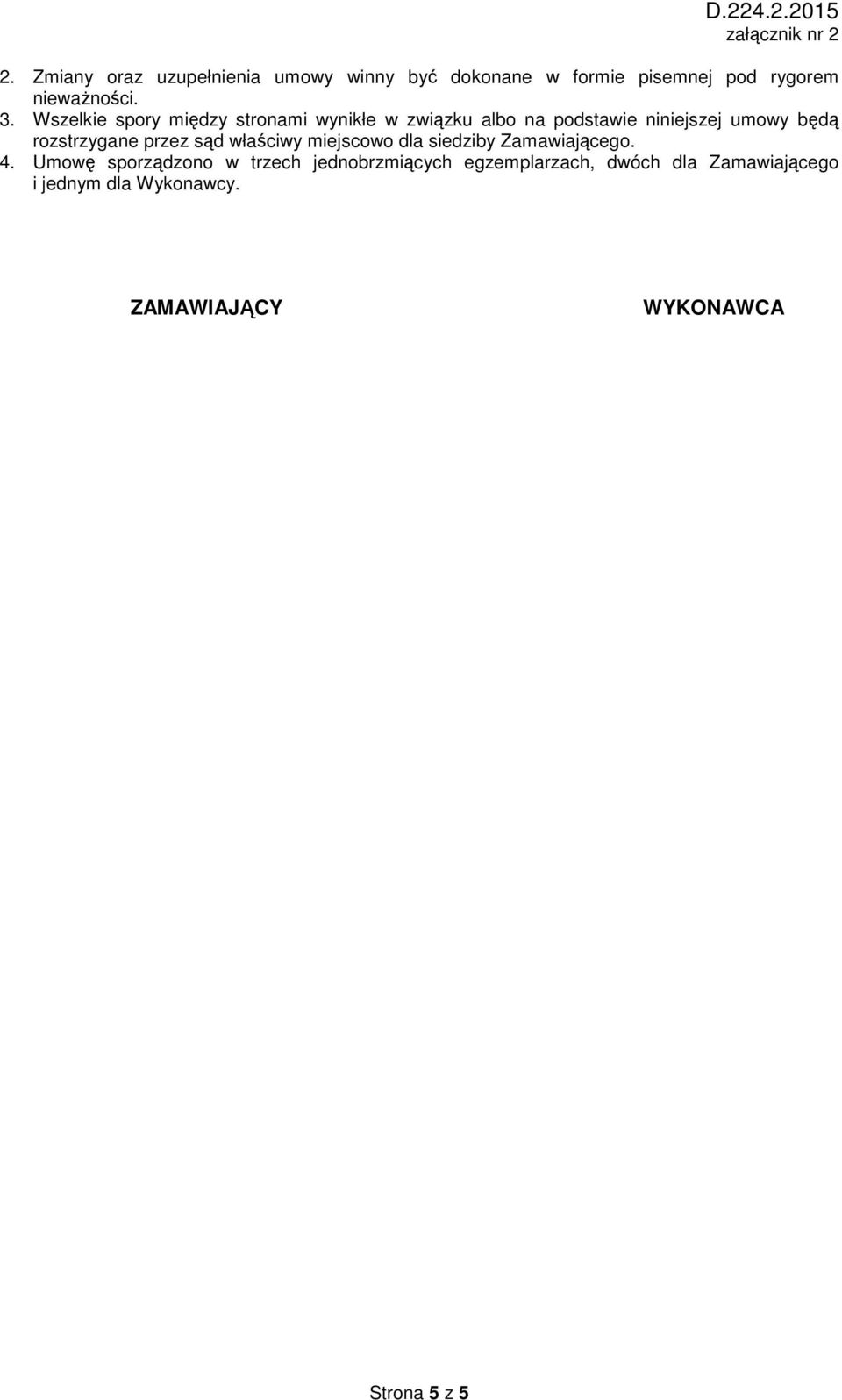 rozstrzygane przez sąd właściwy miejscowo dla siedziby Zamawiającego. 4.