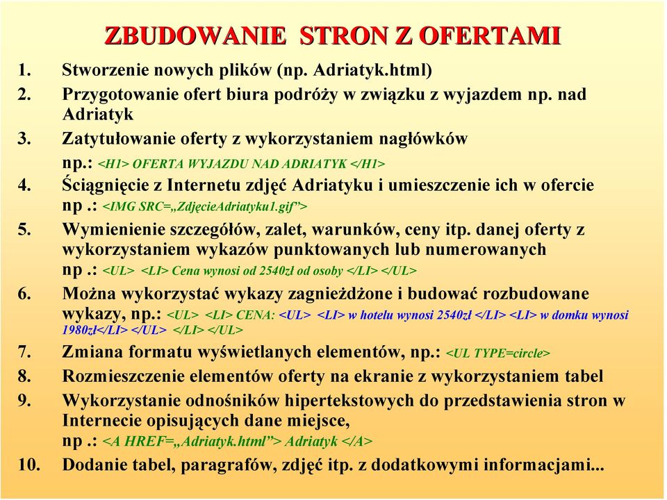 gif > 5. Wymienienie szczegółów, zalet, warunków, ceny itp. danej oferty z wykorzystaniem wykazów punktowanych lub numerowanych np.: <UL> <LI> Cena wynosi od 2540zł od osoby </LI> </UL> 6.