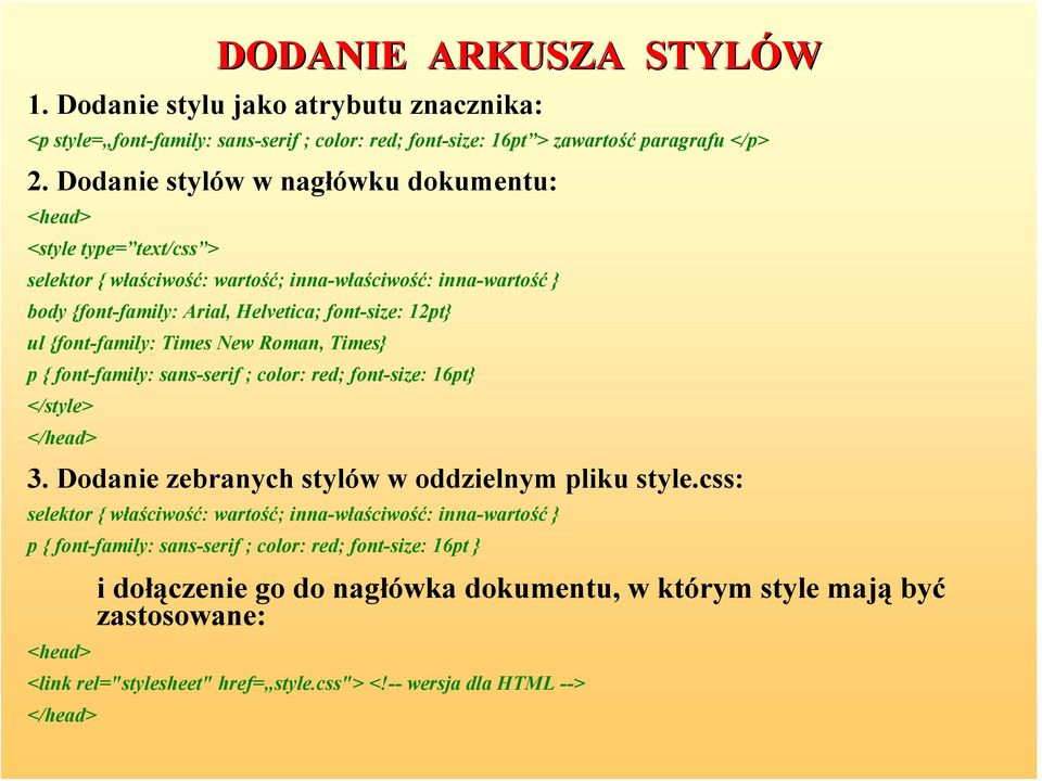 {font-family: Times New Roman, Times} p { font-family: sans-serif ; color: red; font-size: 16pt} </style> </head> 3. Dodanie zebranych stylów w oddzielnym pliku style.