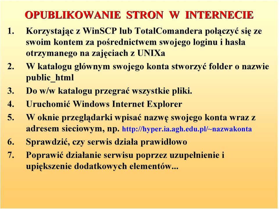 W katalogu głównym swojego konta stworzyć folder o nazwie public_html 3. Do w/w katalogu przegrać wszystkie pliki. 4.