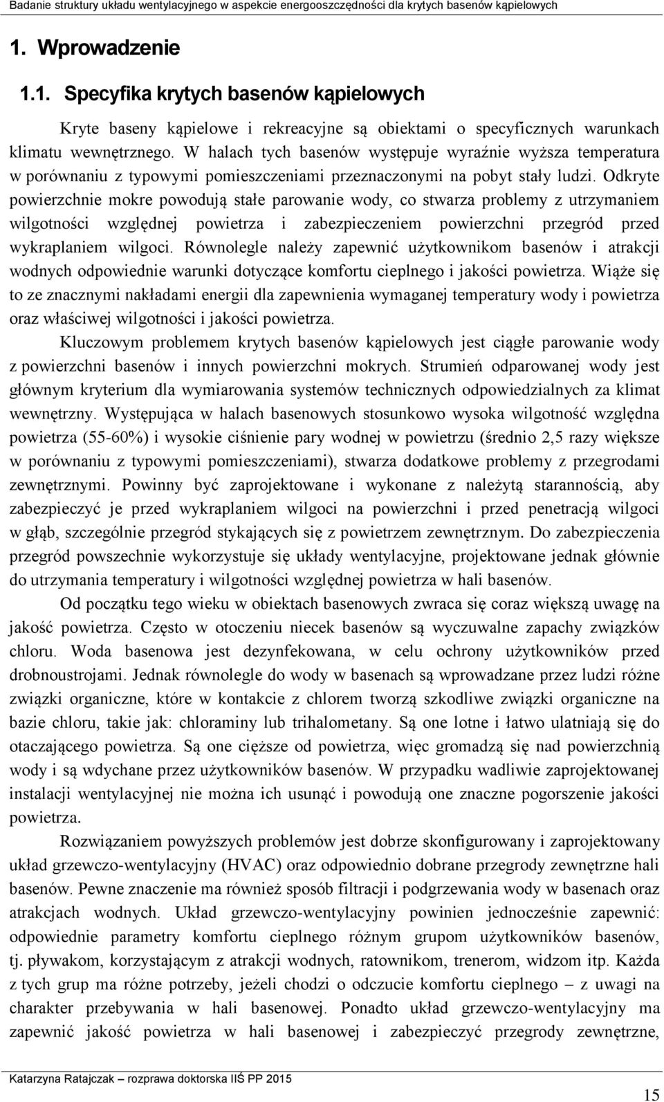 Odkryte powierzchnie mokre powodują stałe parowanie wody, co stwarza problemy z utrzymaniem wilgotności względnej powietrza i zabezpieczeniem powierzchni przegród przed wykraplaniem wilgoci.