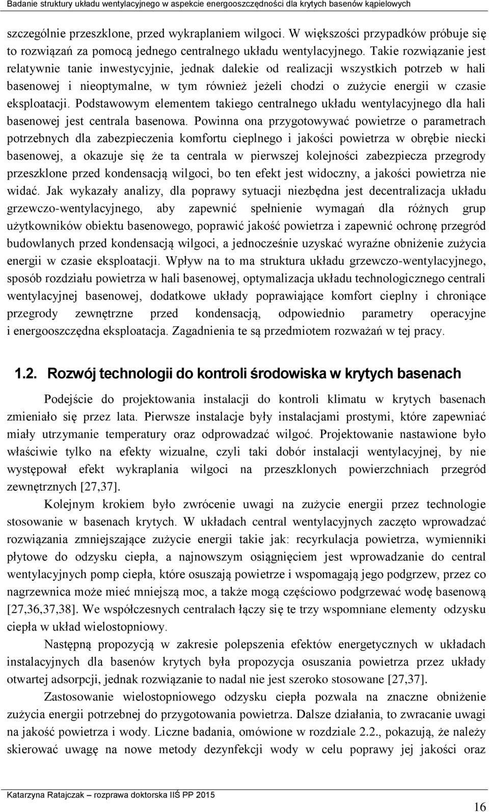 eksploatacji. Podstawowym elementem takiego centralnego układu wentylacyjnego dla hali basenowej jest centrala basenowa.