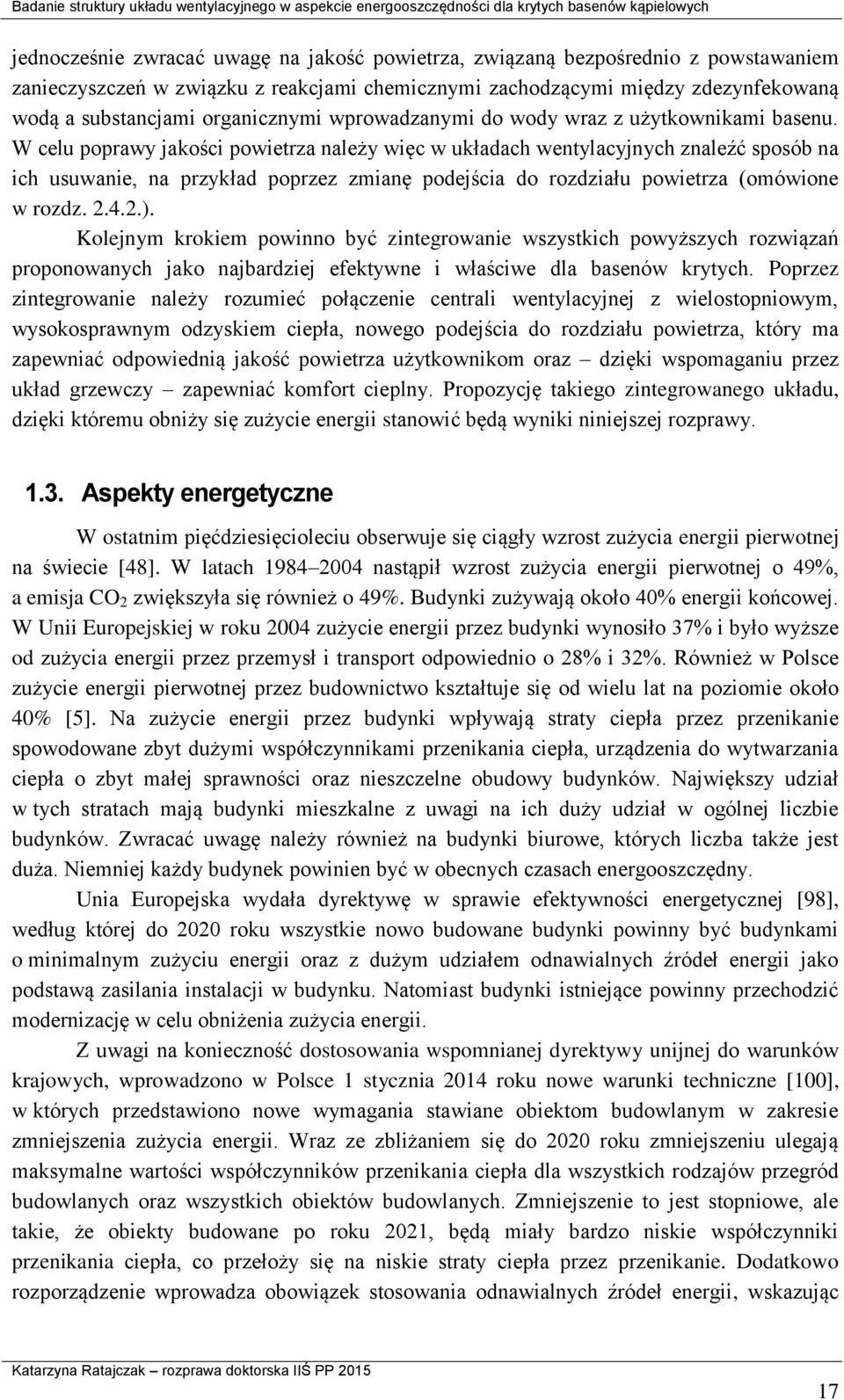 W celu poprawy jakości powietrza należy więc w układach wentylacyjnych znaleźć sposób na ich usuwanie, na przykład poprzez zmianę podejścia do rozdziału powietrza (omówione w rozdz. 2.4.2.).