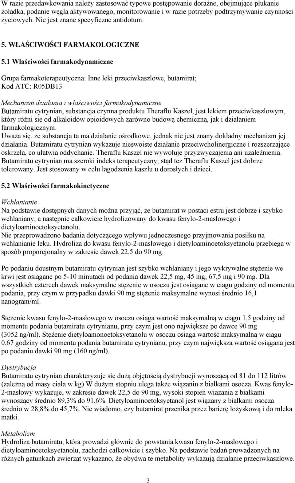 1 Właściwości farmakodynamiczne Grupa farmakoterapeutyczna: Inne leki przeciwkaszlowe, butamirat; Kod ATC: R05DB13 Mechanizm działania i właściwości farmakodynamiczne Butamiratu cytrynian, substancja