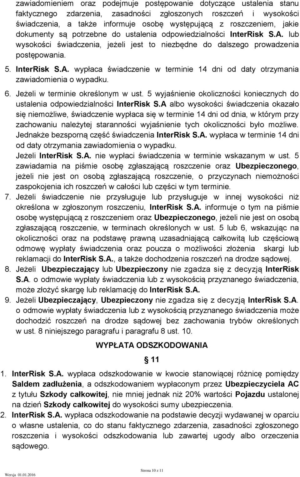 6. Jeżeli w terminie określonym w ust. 5 wyjaśnienie okoliczności koniecznych do ustalenia odpowiedzialności InterRisk S.