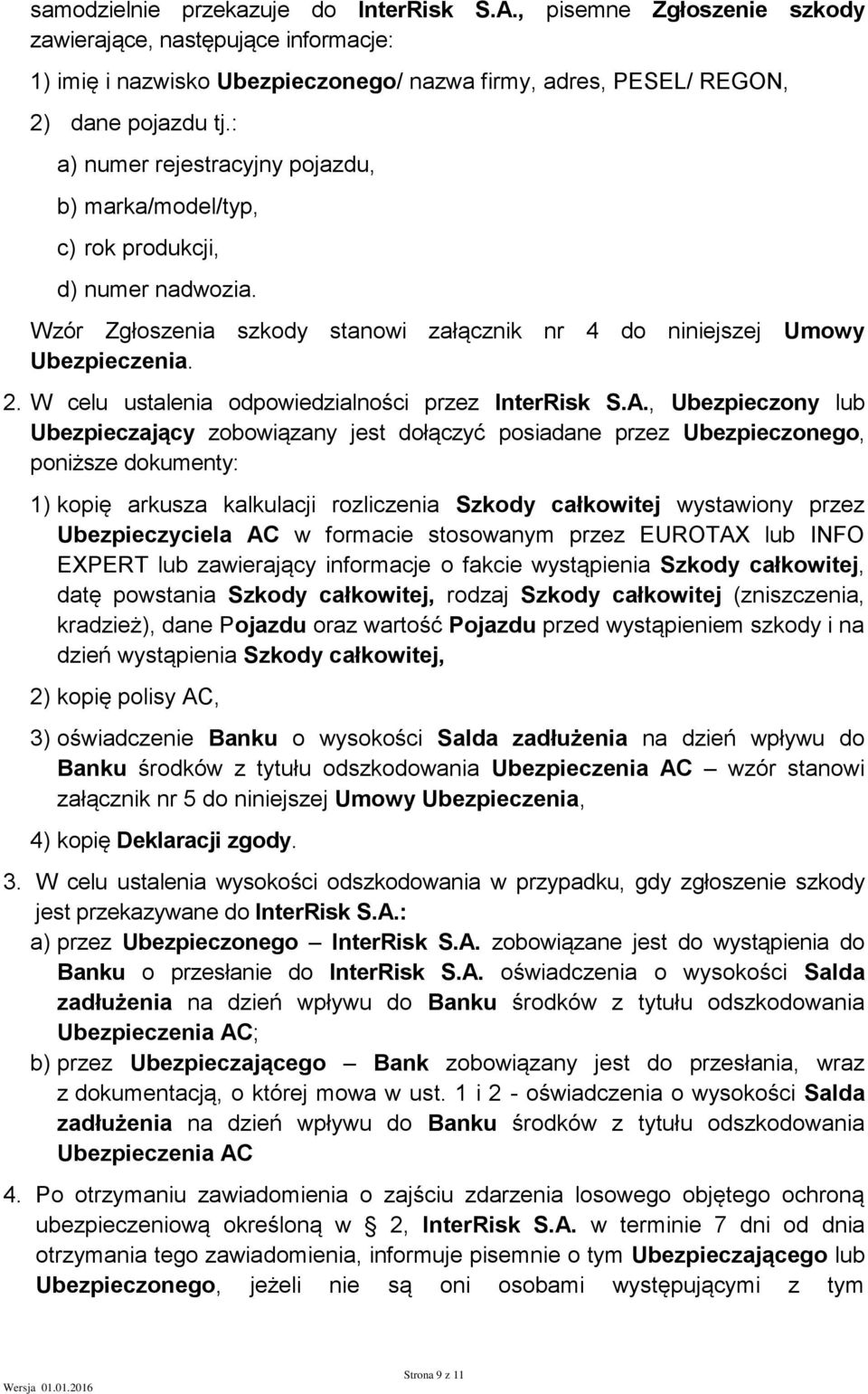 W celu ustalenia odpowiedzialności przez InterRisk S.A.