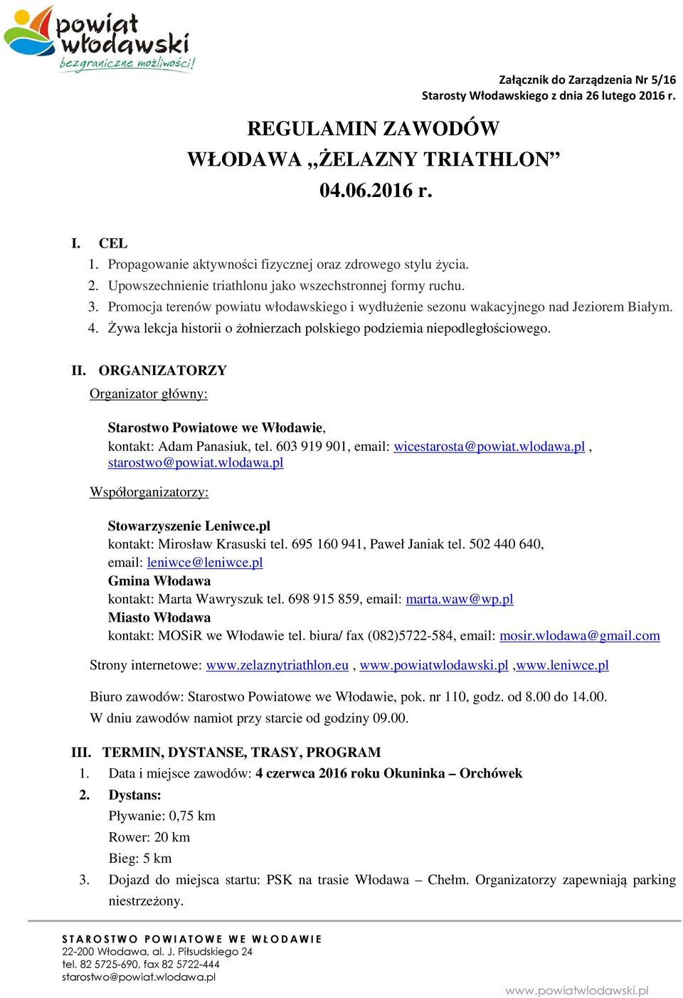 Promocja terenów powiatu włodawskiego i wydłużenie sezonu wakacyjnego nad Jeziorem Białym. 4. Żywa lekcja historii o żołnierzach polskiego podziemia niepodległościowego. II.