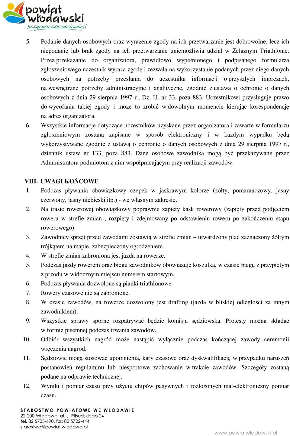przesłania do uczestnika informacji o przyszłych imprezach, na wewnętrzne potrzeby administracyjne i analityczne, zgodnie z ustawą o ochronie o danych osobowych z dnia 29 sierpnia 1997 r., Dz. U.