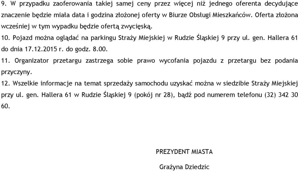 Hallera 61 do dnia 17.12.2015 r. do godz. 8.00. 11. Organizator przetargu zastrzega sobie prawo wycofania pojazdu z przetargu bez podania przyczyny. 12.