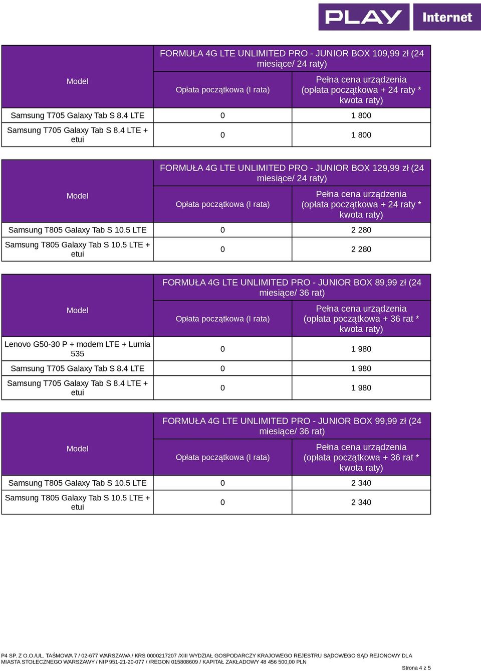 5 LTE + 0 2 280 Lenovo G50-30 P + modem LTE + Lumia 535 FORMUŁA 4G LTE UNLIMITED PRO - JUNIOR BOX 89,99 zł (24 0 1 980 Samsung T705 Galaxy Tab