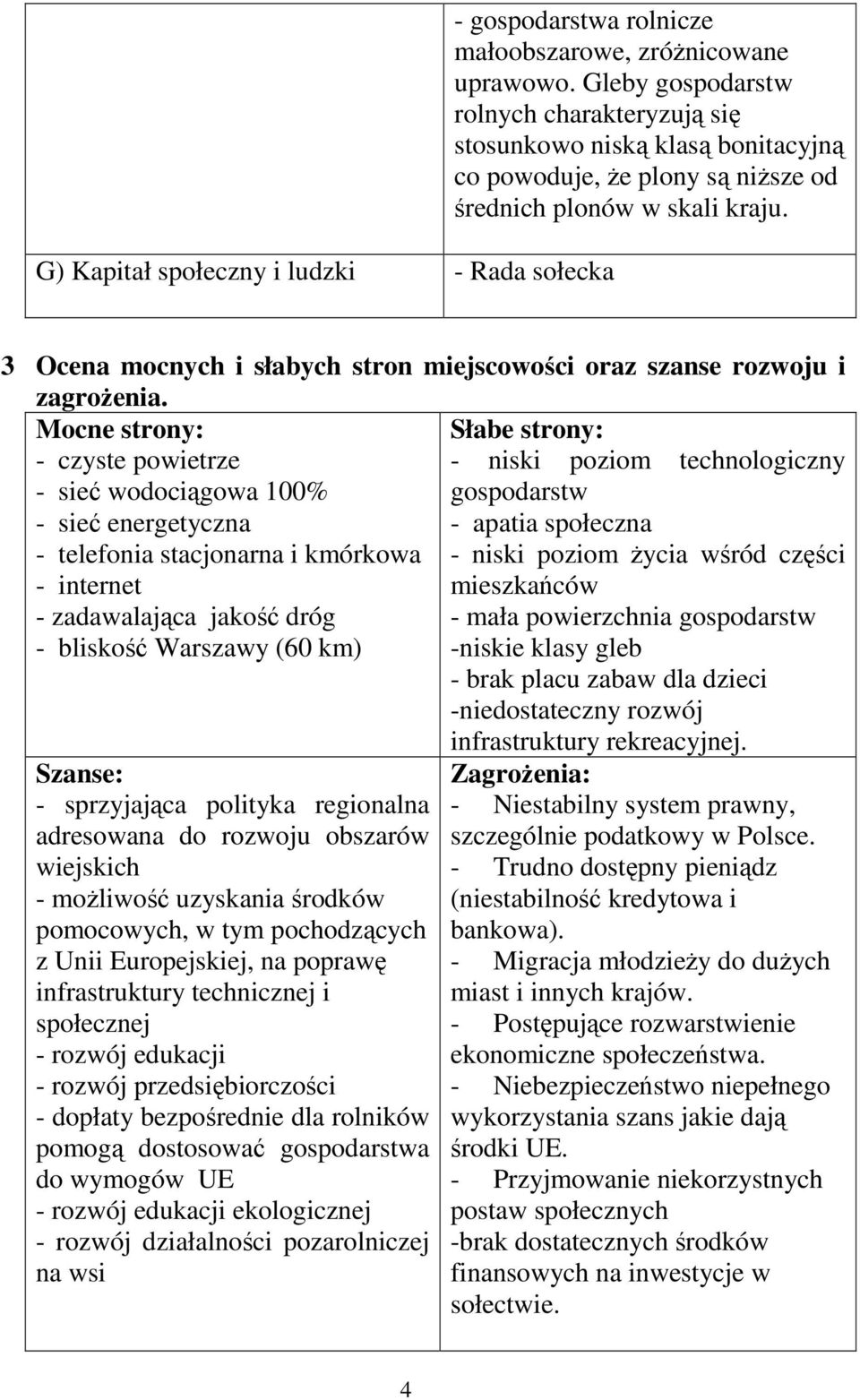 3 Ocena mocnych i słabych stron miejscowości oraz szanse rozwoju i zagroŝenia.