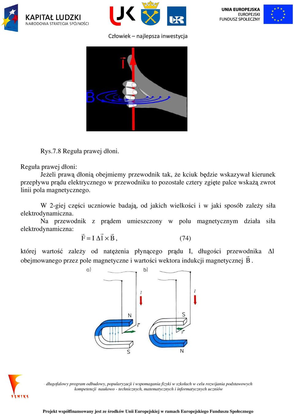 pozostałe cztery zgięte palce wskażą zwrot linii pola magnetycznego.