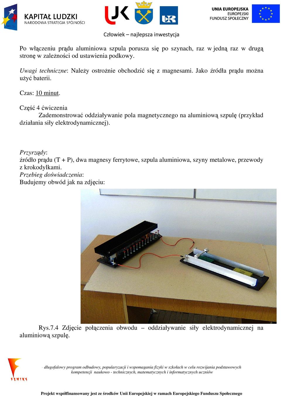 Część 4 ćwiczenia Zademonstrować oddziaływanie pola magnetycznego na aluminiową szpulę (przykład działania siły elektrodynamicznej).
