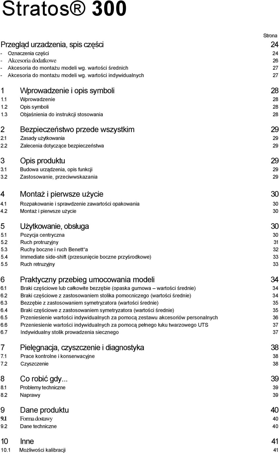 1 Zasady użytkowania 29 2.2 Zalecenia dotyczące bezpieczeństwa 29 3 Opis produktu 29 3.1 Budowa urządzenia, opis funkcji 29 3.2 Zastosowanie, przeciwwskazania 29 4 Montaż i pierwsze użycie 30 4.