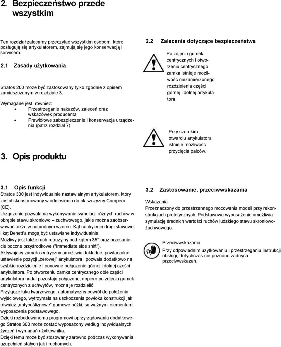 Wymagane jest również: Przestrzeganie nakazów, zaleceń oraz wskazówek producenta Prawidłowe zabezpieczenie i konserwacja urządzenia (patrz rozdział 7) 3. Opis produktu 2.