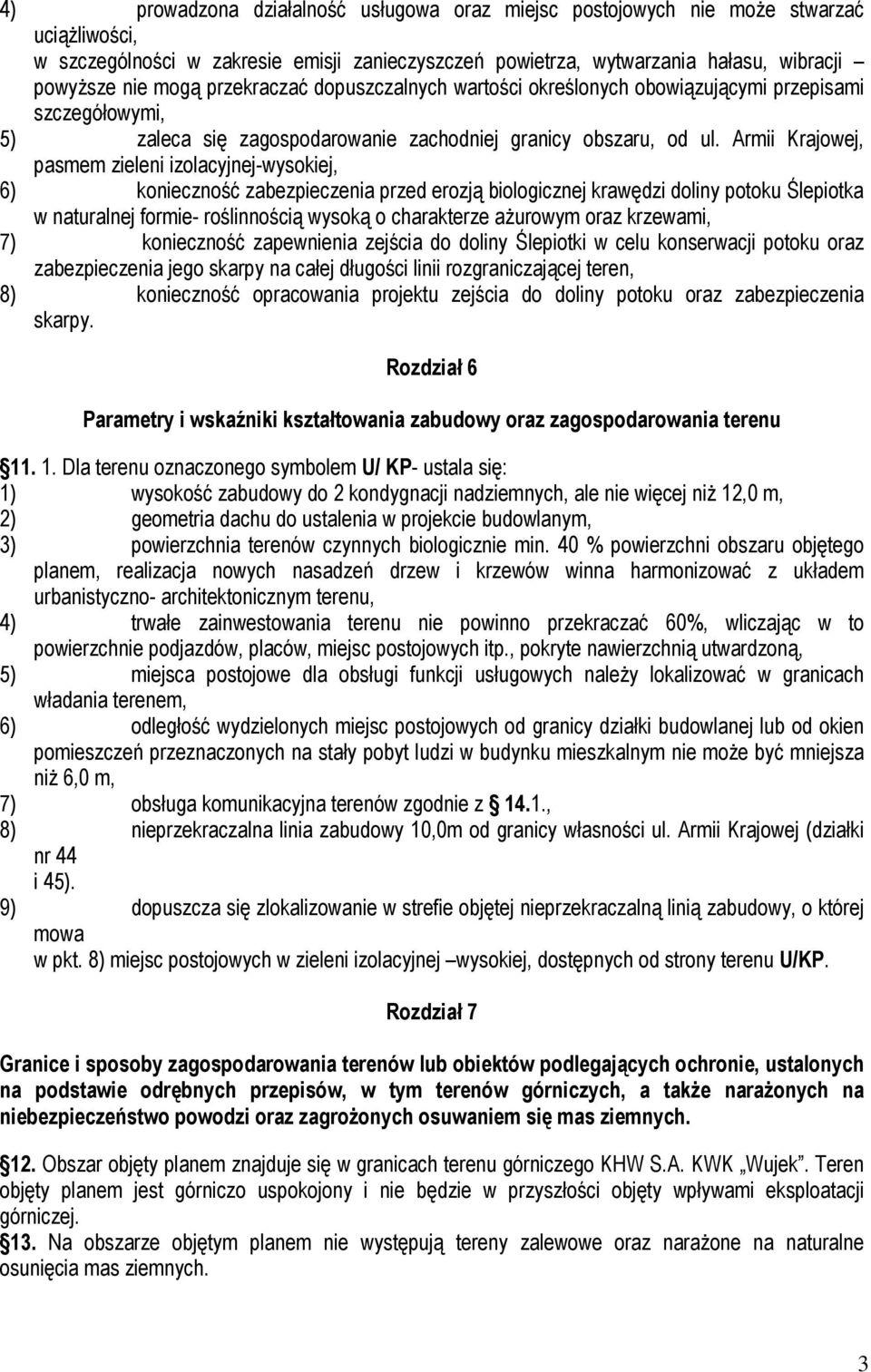 Armii Krajowej, pasmem zieleni izolacyjnej-wysokiej, 6) konieczność zabezpieczenia przed erozją biologicznej krawędzi doliny potoku Ślepiotka w naturalnej formie- roślinnością wysoką o charakterze