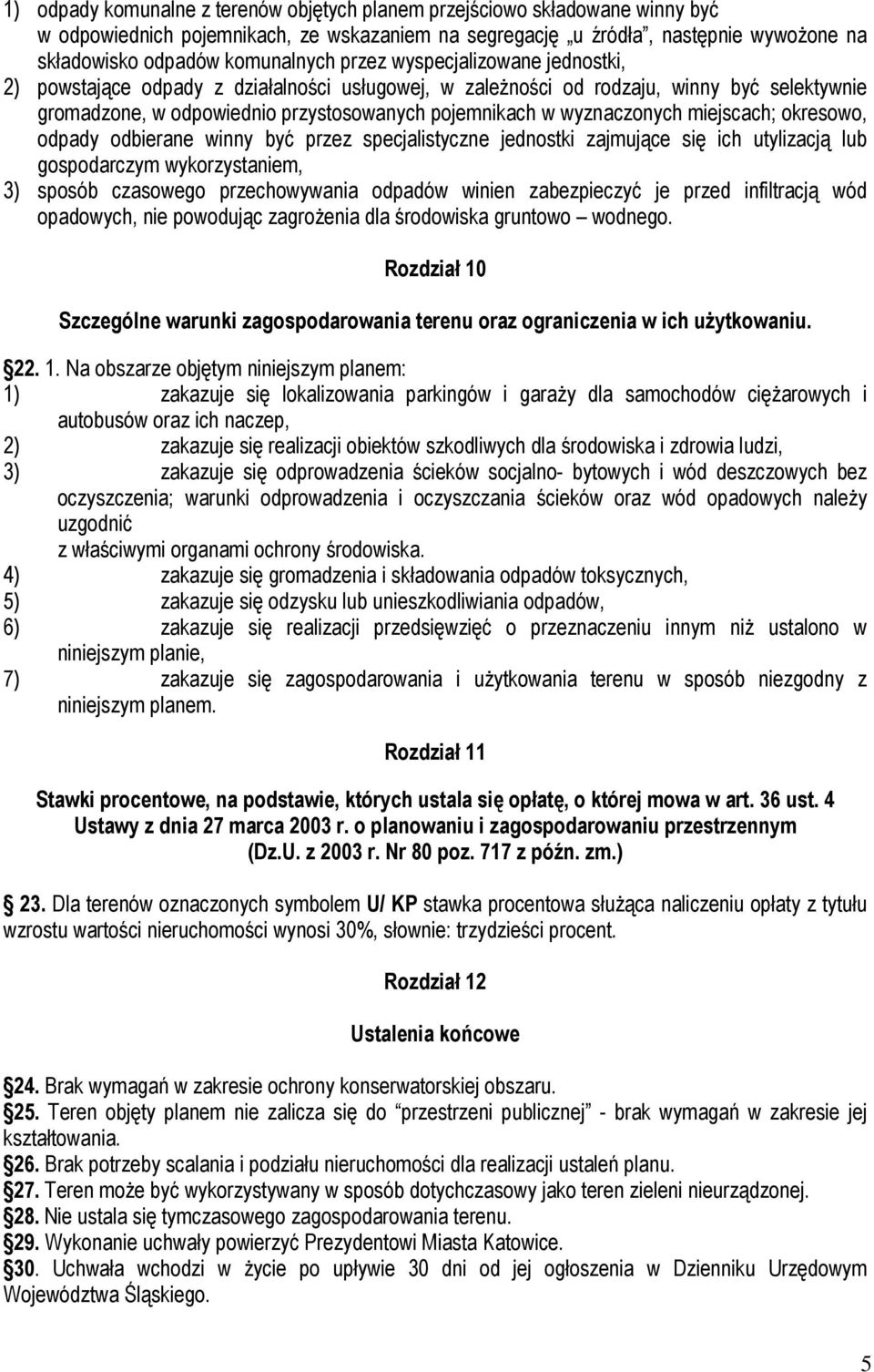 miejscach; okresowo, odpady odbierane winny być przez specjalistyczne jednostki zajmujące się ich utylizacją lub gospodarczym wykorzystaniem, 3) sposób czasowego przechowywania odpadów winien