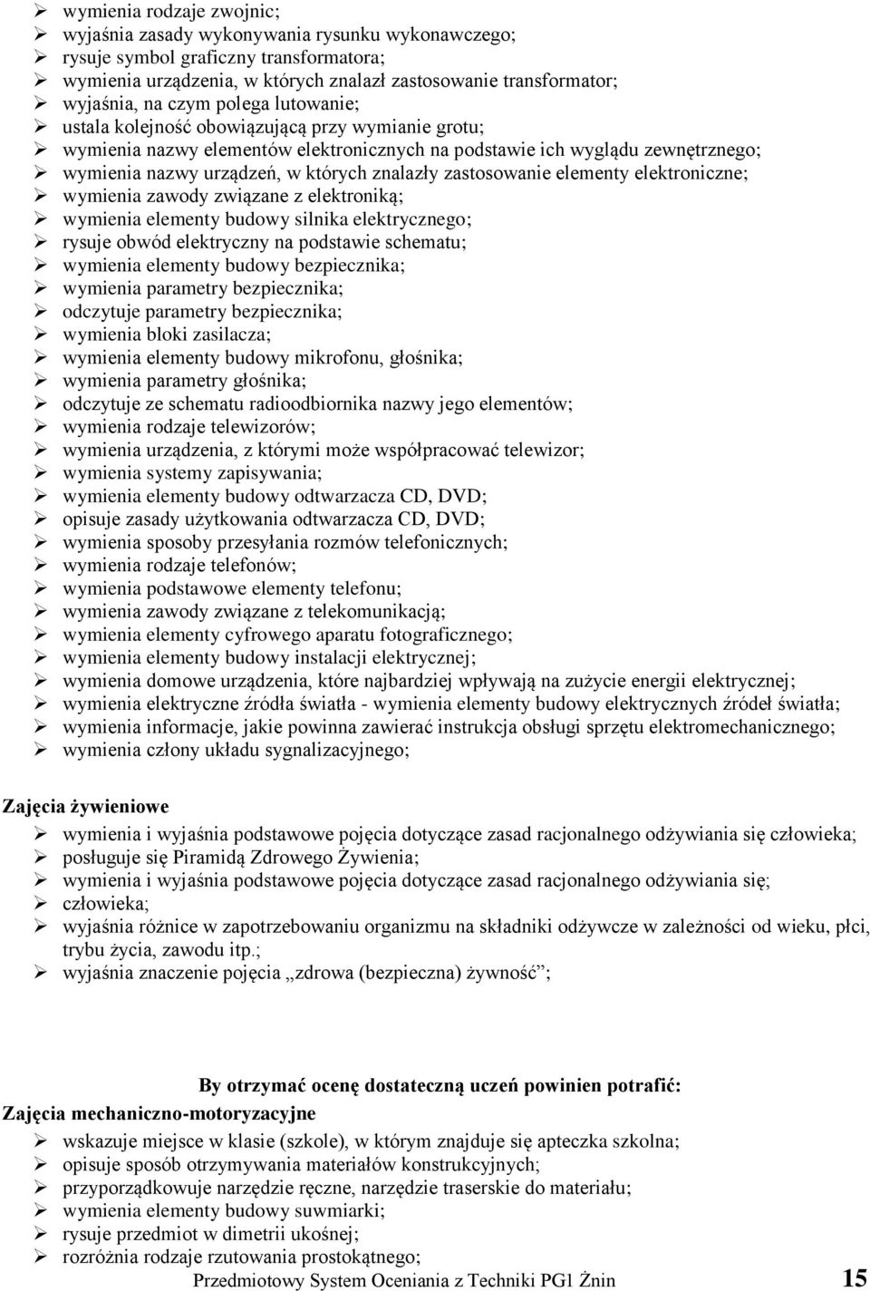 zastosowanie elementy elektroniczne; wymienia zawody związane z elektroniką; wymienia elementy budowy silnika elektrycznego; rysuje obwód elektryczny na podstawie schematu; wymienia elementy budowy