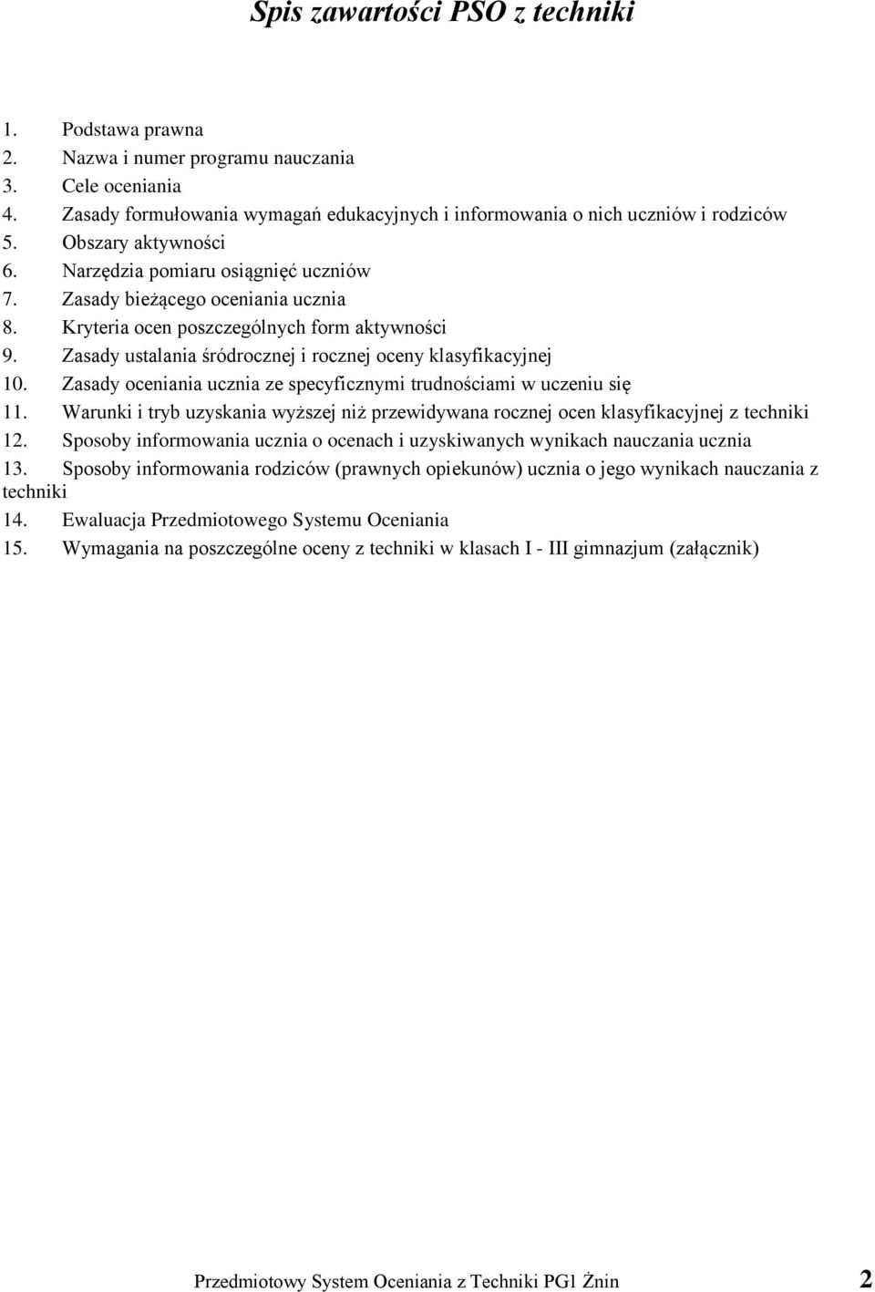 Zasady ustalania śródrocznej i rocznej oceny klasyfikacyjnej 10. Zasady oceniania ucznia ze specyficznymi trudnościami w uczeniu się 11.
