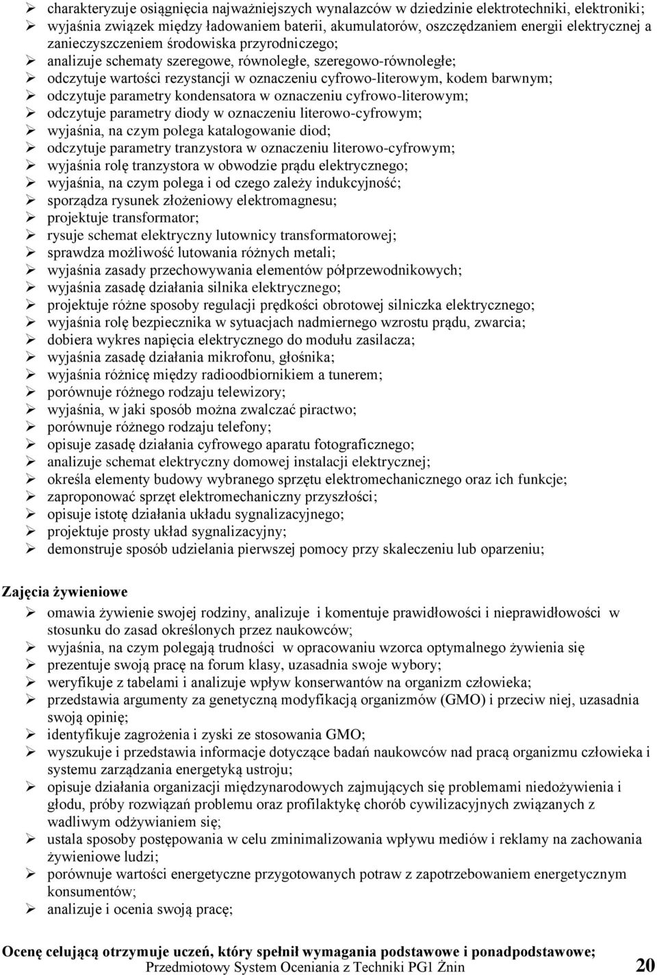 parametry kondensatora w oznaczeniu cyfrowo-literowym; odczytuje parametry diody w oznaczeniu literowo-cyfrowym; wyjaśnia, na czym polega katalogowanie diod; odczytuje parametry tranzystora w