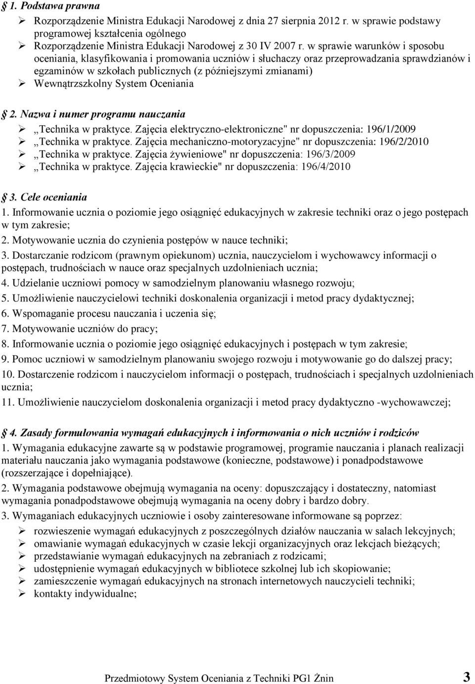 System Oceniania 2. Nazwa i numer programu nauczania Technika w praktyce. Zajęcia elektryczno-elektroniczne" nr dopuszczenia: 196/1/2009 Technika w praktyce.