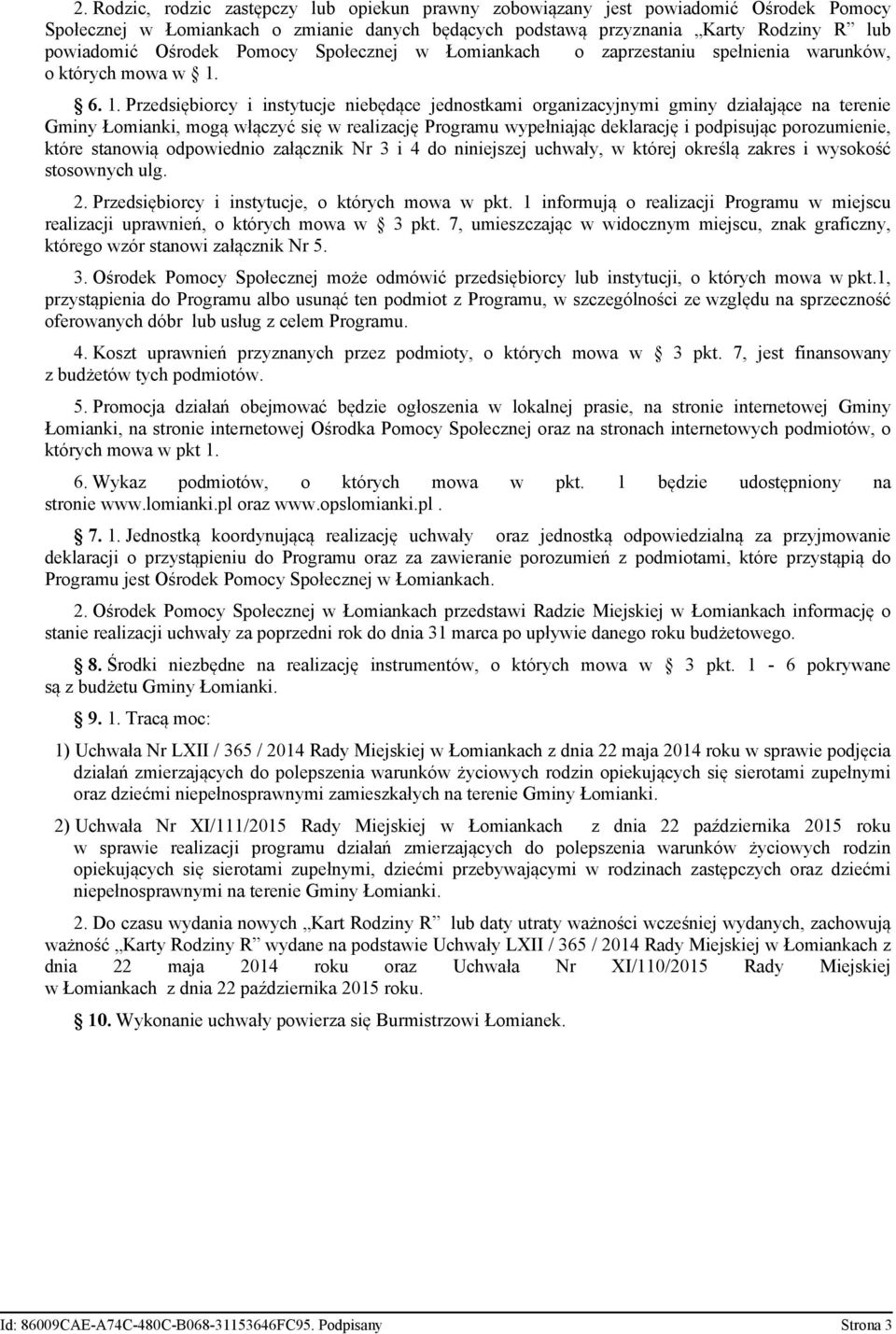 6. 1. Przedsiębiorcy i instytucje niebędące jednostkami organizacyjnymi gminy działające na terenie Gminy Łomianki, mogą włączyć się w realizację Programu wypełniając deklarację i podpisując