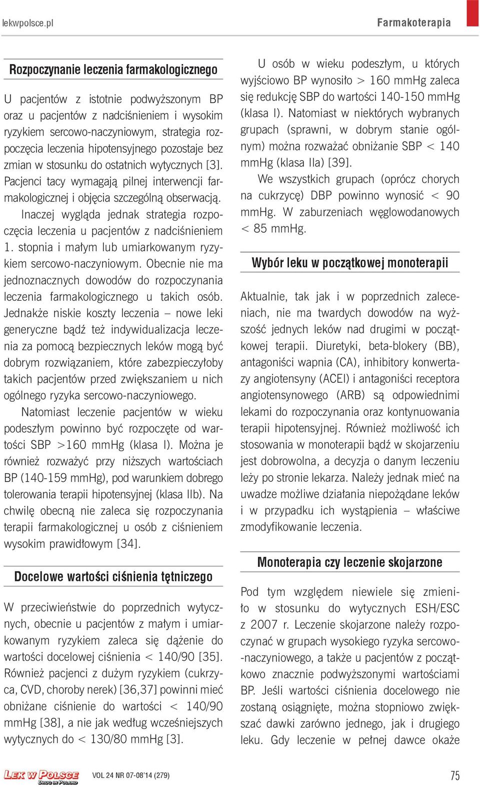 leczenia hipotensyjnego pozostaje bez zmian w stosunku do ostatnich wytycznych [3]. Pacjenci tacy wymagają pilnej interwencji farmakologicznej i objęcia szczególną obserwacją.