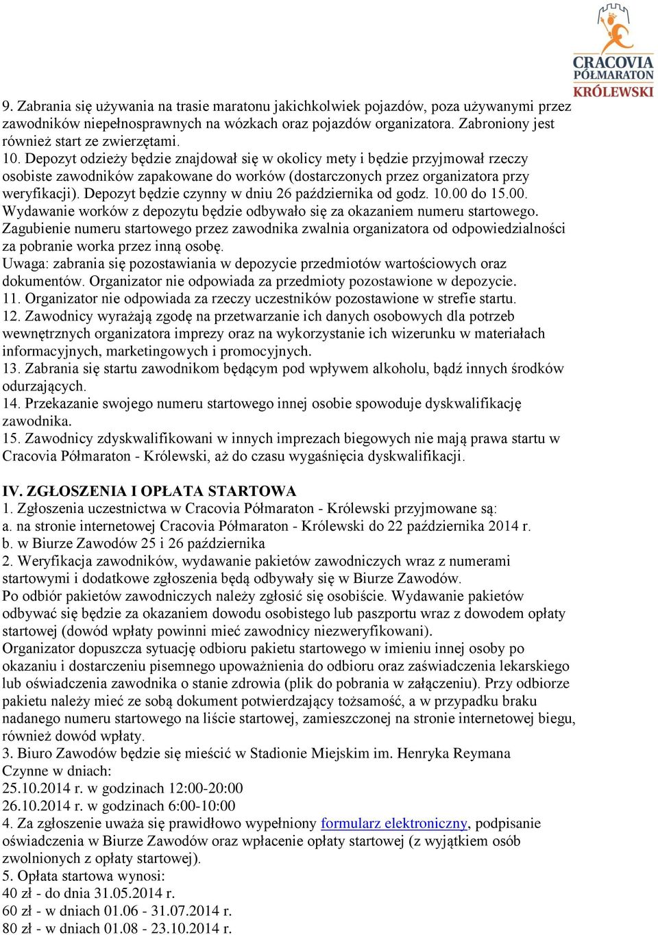 Depozyt odzieży będzie znajdował się w okolicy mety i będzie przyjmował rzeczy osobiste zawodników zapakowane do worków (dostarczonych przez organizatora przy weryfikacji).