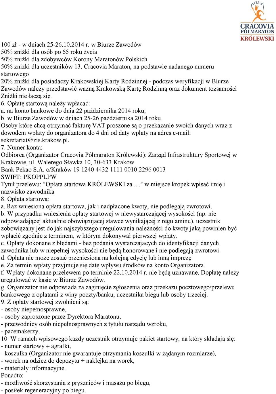 Rodzinną oraz dokument tożsamości Zniżki nie łączą się. 6. Opłatę startową należy wpłacać: a. na konto bankowe do dnia 22 października 2014 roku; b.