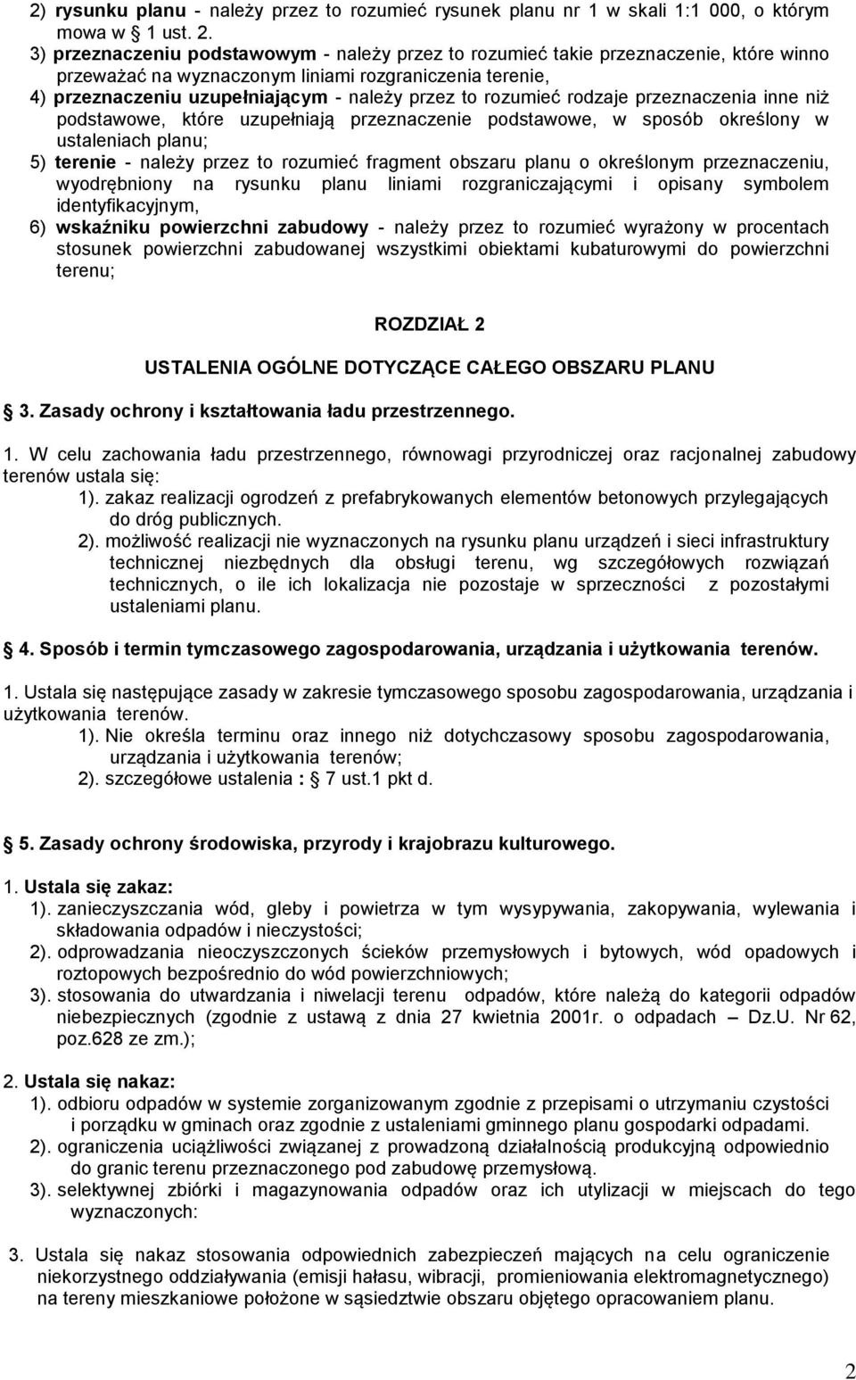 rozumieć rodzaje przeznaczenia inne niż podstawowe, które uzupełniają przeznaczenie podstawowe, w sposób określony w ustaleniach planu; 5) terenie - należy przez to rozumieć fragment obszaru planu o