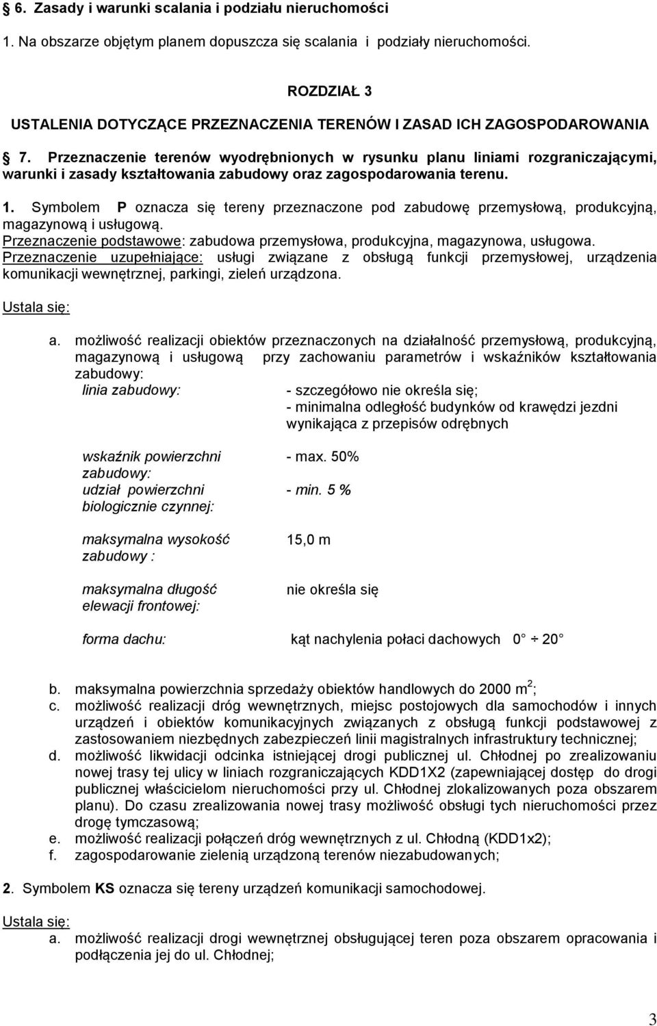 Przeznaczenie terenów wyodrębnionych w rysunku planu liniami rozgraniczającymi, warunki i zasady kształtowania zabudowy oraz zagospodarowania terenu. 1.