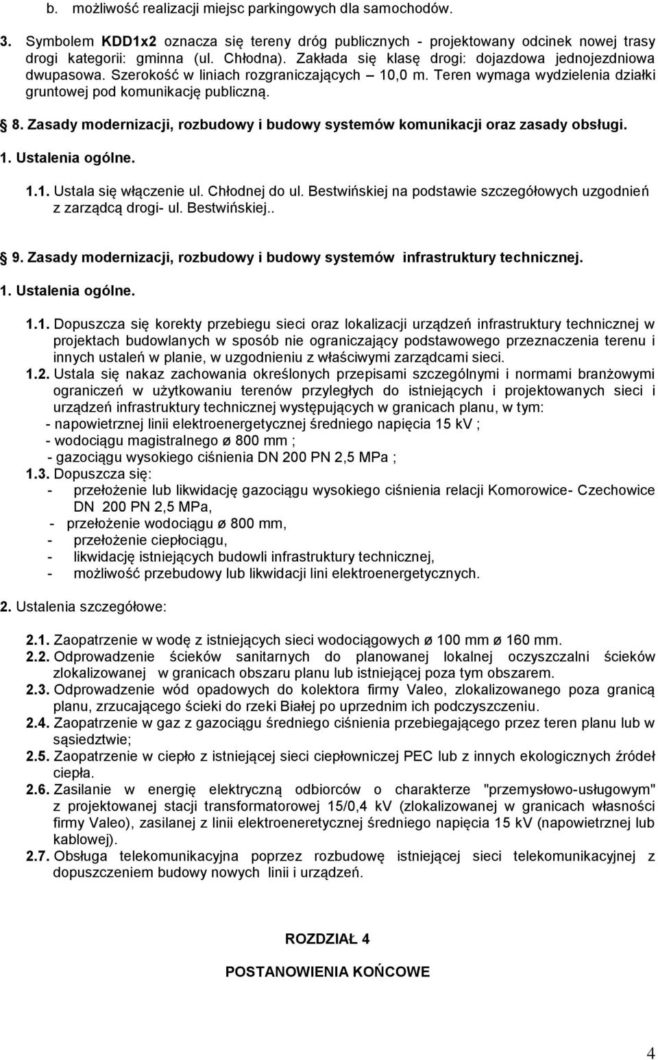 Zasady modernizacji, rozbudowy i budowy systemów komunikacji oraz zasady obsługi. 1. Ustalenia ogólne. 1.1. Ustala się włączenie ul. Chłodnej do ul.
