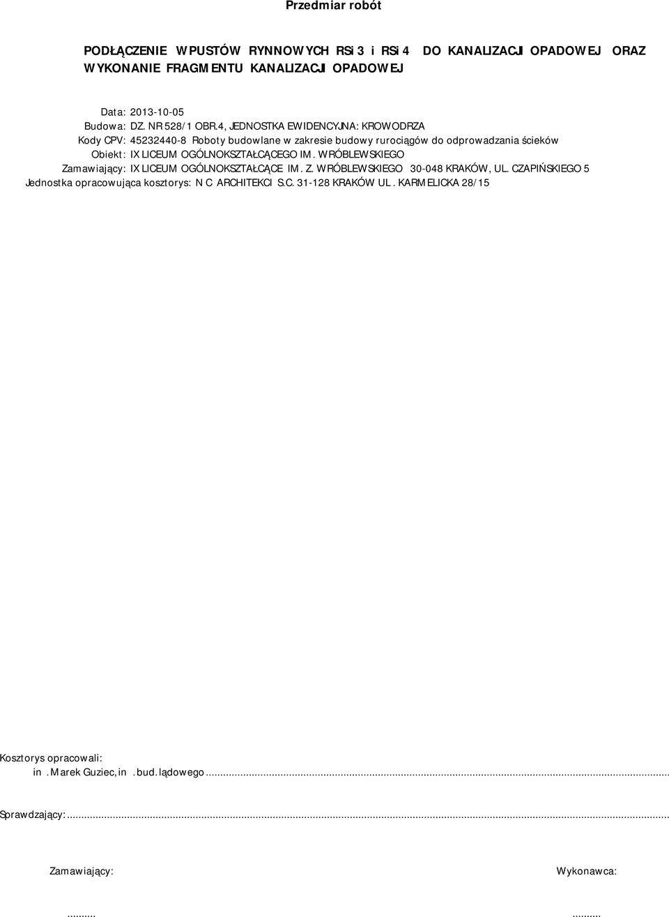 4, JEDNOSTKA EWIDENCYJNA: KROWODRZA Kody CPV: 45232440-8 Roboty budowlane w zakresie budowy rurociągów do odprowadzania ścieków Obiekt: IX LICEUM