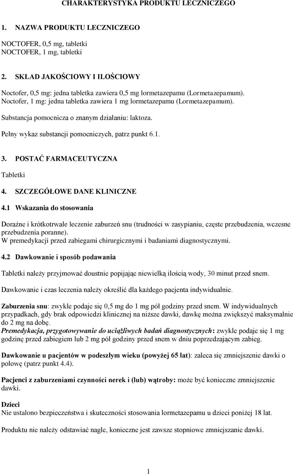 Substancja pomocnicza o znanym działaniu: laktoza. Pełny wykaz substancji pomocniczych, patrz punkt 6.1. 3. POSTAĆ FARMACEUTYCZNA Tabletki 4. SZCZEGÓŁOWE DANE KLINICZNE 4.