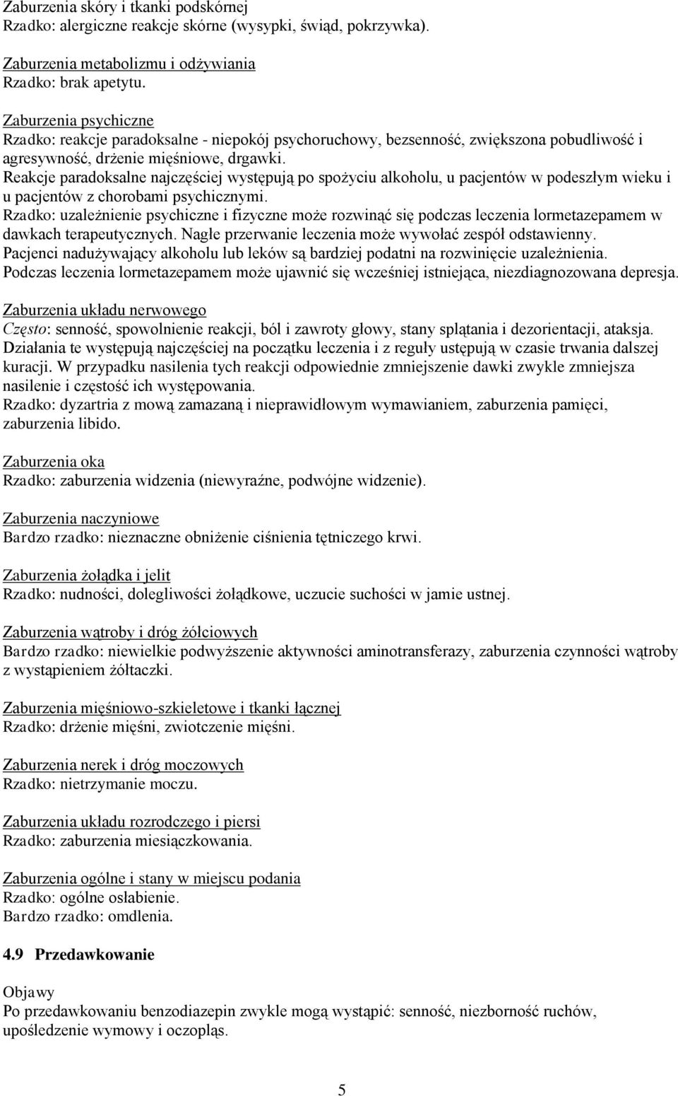 Reakcje paradoksalne najczęściej występują po spożyciu alkoholu, u pacjentów w podeszłym wieku i u pacjentów z chorobami psychicznymi.