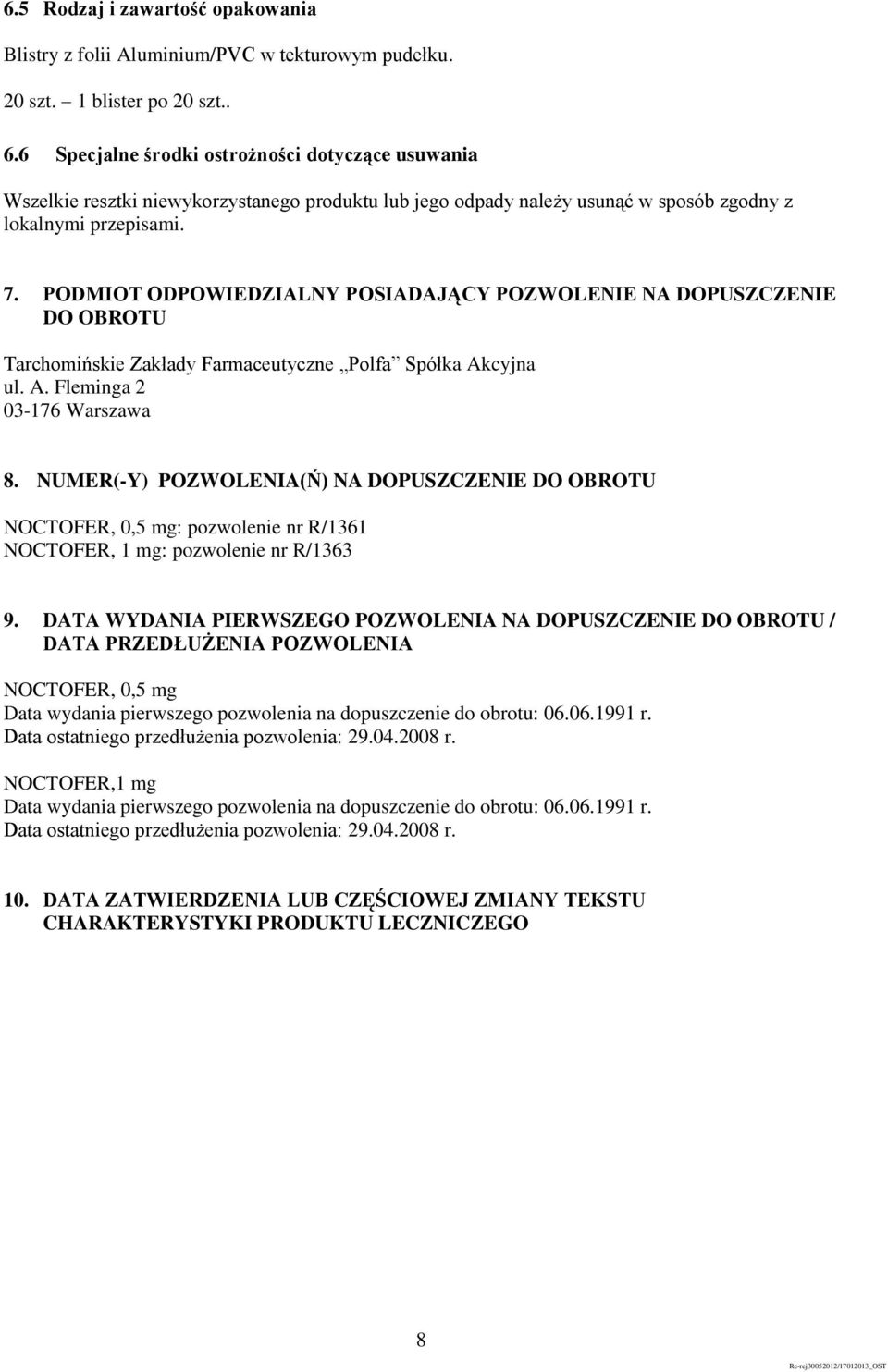 PODMIOT ODPOWIEDZIALNY POSIADAJĄCY POZWOLENIE NA DOPUSZCZENIE DO OBROTU Tarchomińskie Zakłady Farmaceutyczne Polfa Spółka Akcyjna ul. A. Fleminga 2 03-176 Warszawa 8.