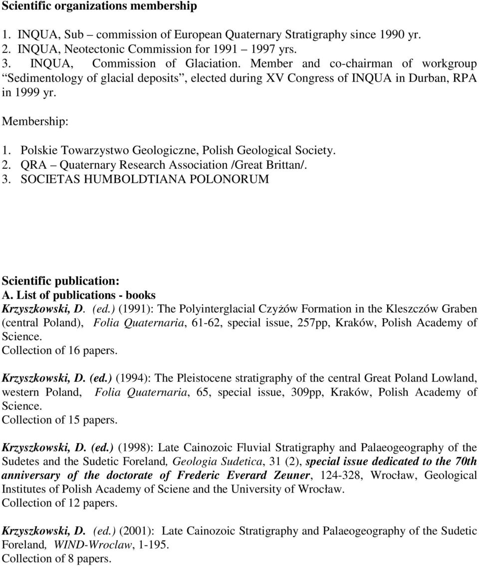 Polskie Towarzystwo Geologiczne, Polish Geological Society. 2. QRA Quaternary Research Association /Great Brittan/. 3. SOCIETAS HUMBOLDTIANA POLONORUM Scientific publication: A.