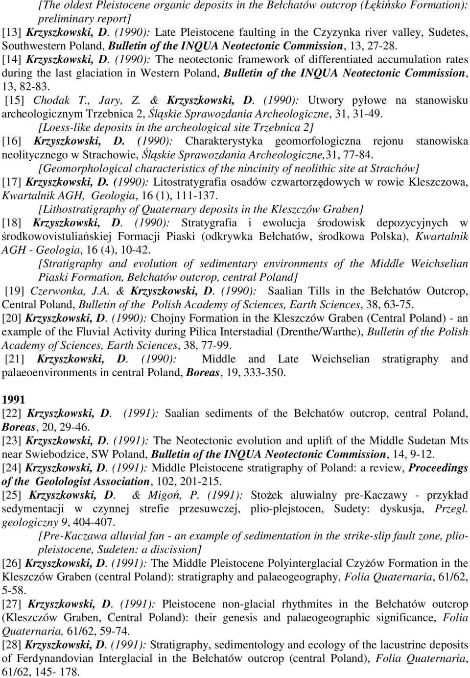 (1990): The neotectonic framework of differentiated accumulation rates during the last glaciation in Western Poland, Bulletin of the INQUA Neotectonic Commission, 13, 82-83. [15] Chodak T., Jary, Z.