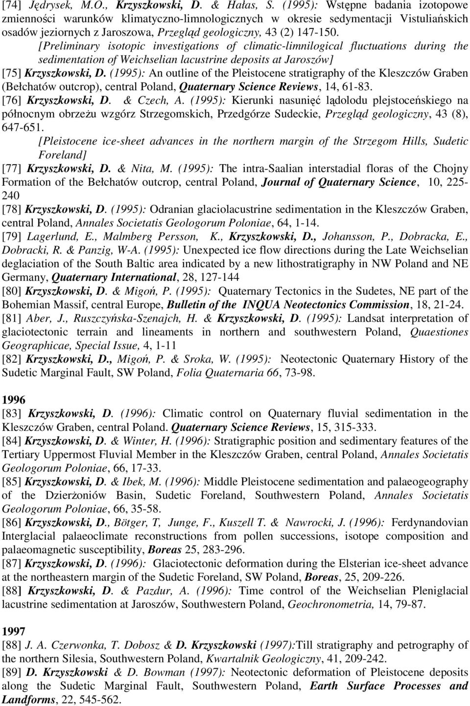[Preliminary isotopic investigations of climatic-limnilogical fluctuations during the sedimentation of Weichselian lacustrine deposits at Jaroszów] [75] Krzyszkowski, D.