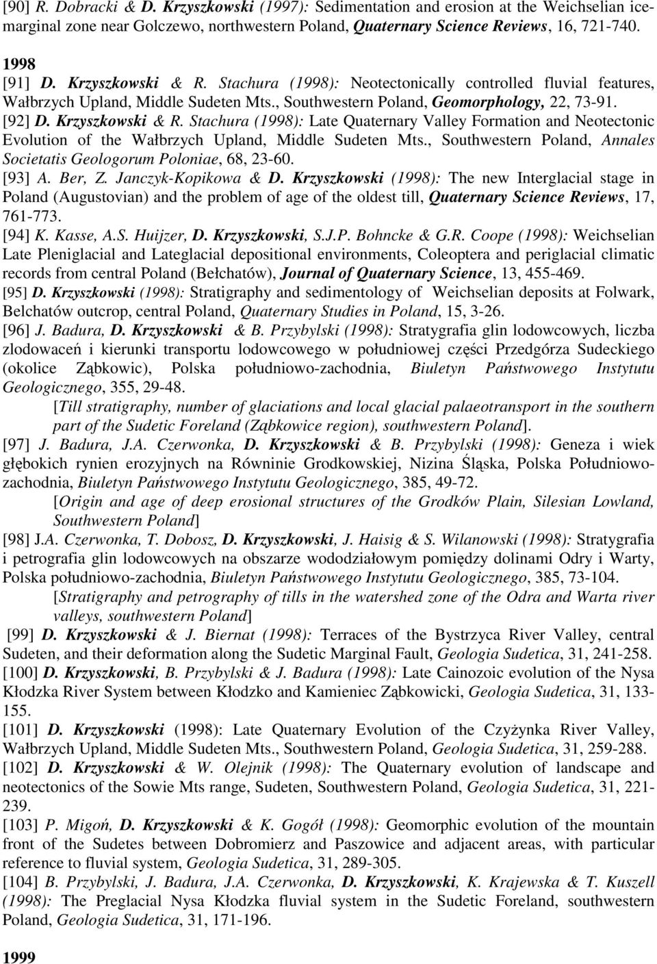 Stachura (1998): Late Quaternary Valley Formation and Neotectonic Evolution of the Wałbrzych Upland, Middle Sudeten Mts., Southwestern Poland, Annales Societatis Geologorum Poloniae, 68, 23-60.