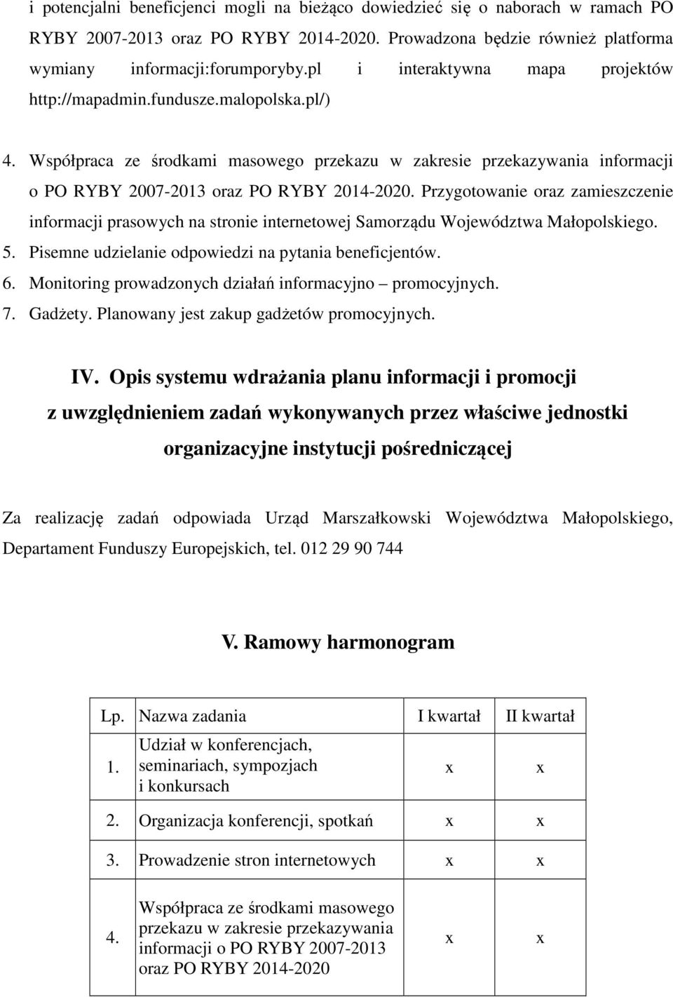 Przygotowanie oraz zamieszczenie informacji prasowych na stronie internetowej Samorządu Województwa Małopolskiego. 5. Pisemne udzielanie odpowiedzi na pytania beneficjentów. 6.