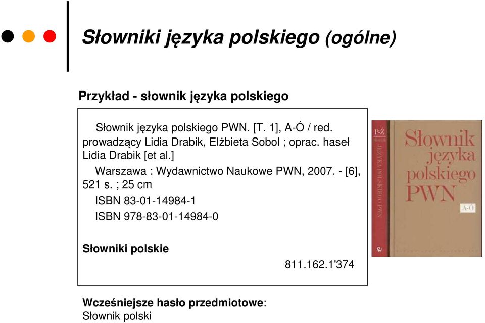 haseł Lidia Drabik [et al.] Warszawa : Wydawnictwo Naukowe PWN, 2007. - [6], 521 s.