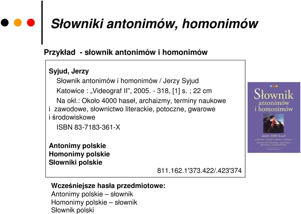 : Około 4000 haseł, archaizmy, terminy naukowe i zawodowe, słownictwo literackie, potoczne, gwarowe i środowiskowe ISBN