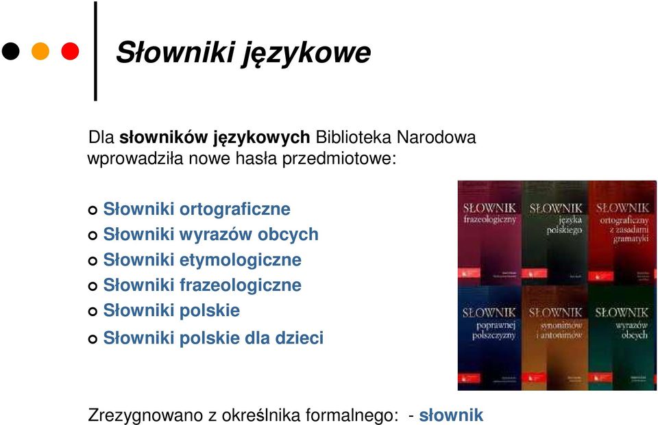 wyrazów obcych Słowniki etymologiczne Słowniki frazeologiczne Słowniki