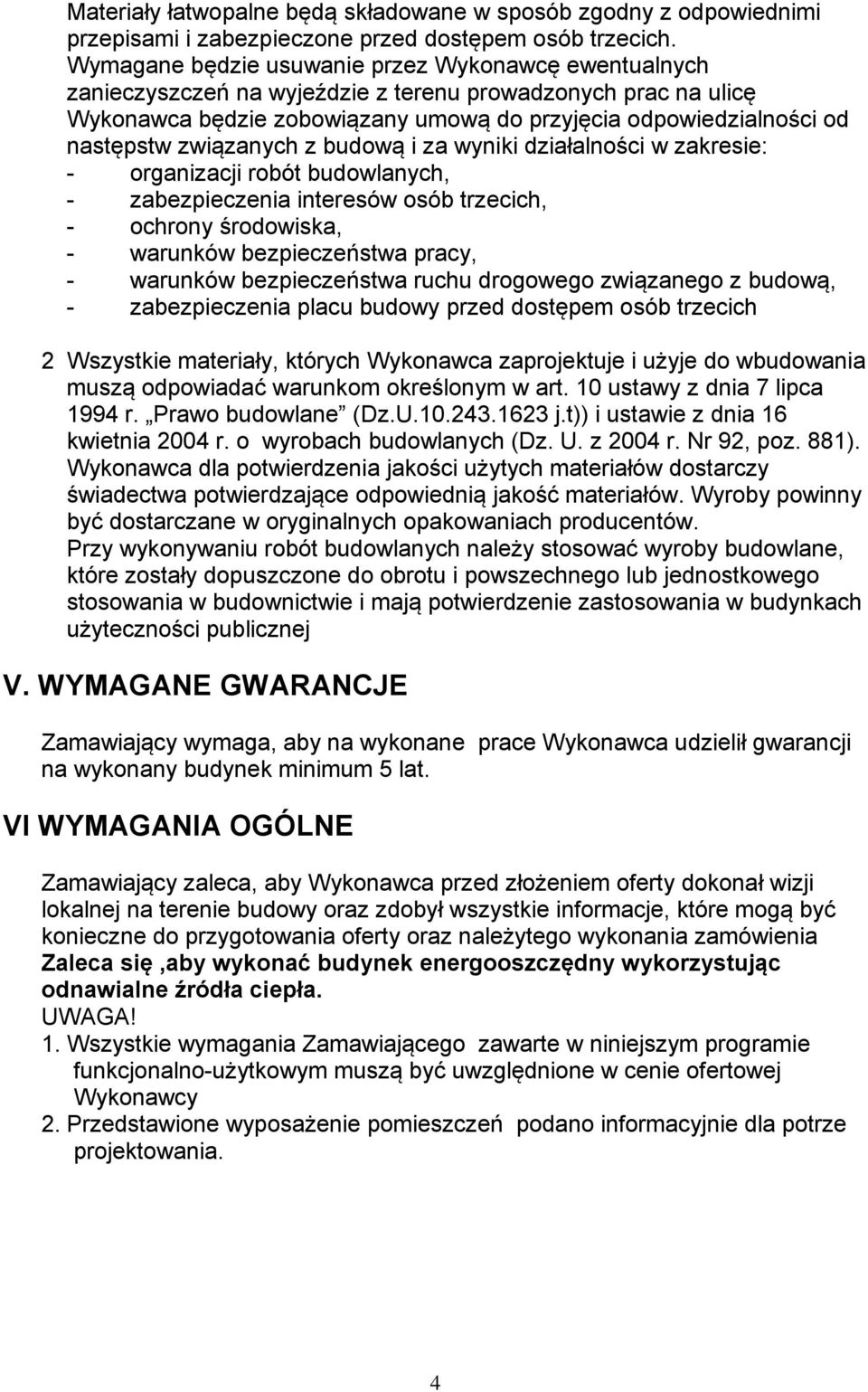 związanych z budową i za wyniki działalności w zakresie: - organizacji robót budowlanych, - zabezpieczenia interesów osób trzecich, - ochrony środowiska, - warunków bezpieczeństwa pracy, - warunków